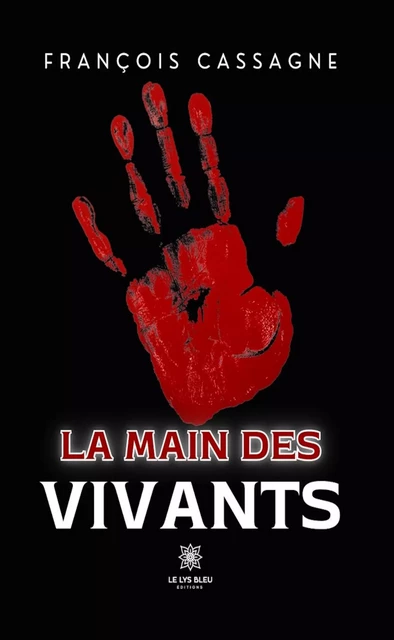 La main des vivants - François Cassagne - Le Lys Bleu Éditions