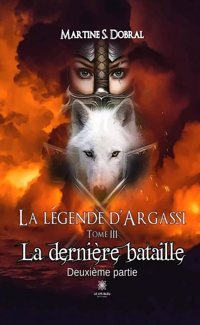 La légende d’Argassi - Tome 3 - Martine S. Dobral - Le Lys Bleu Éditions