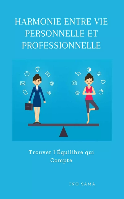 Harmonie entre Vie Personnelle et Professionnelle - Ino Sama - Bookelis