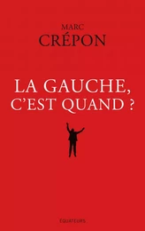 La Gauche, c'est quand ?