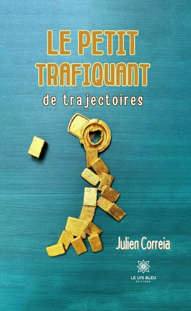 Le petit trafiquant de trajectoires - Julien Correia - Le Lys Bleu Éditions