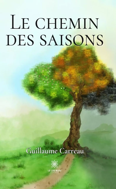 Le chemin des saisons - Guillaume Carreau - Le Lys Bleu Éditions