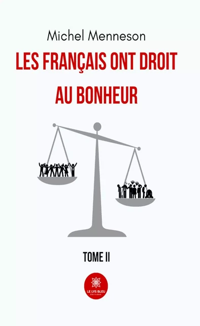 Les français ont droit au bonheur - Tome 2 - Michel Menneson - Le Lys Bleu Éditions