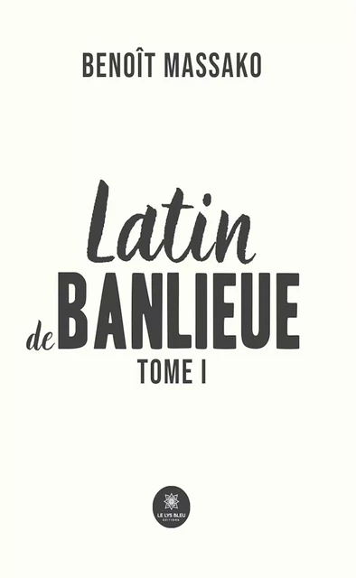 Latin de banlieue - Tome 1 - Benoît Massako - Le Lys Bleu Éditions