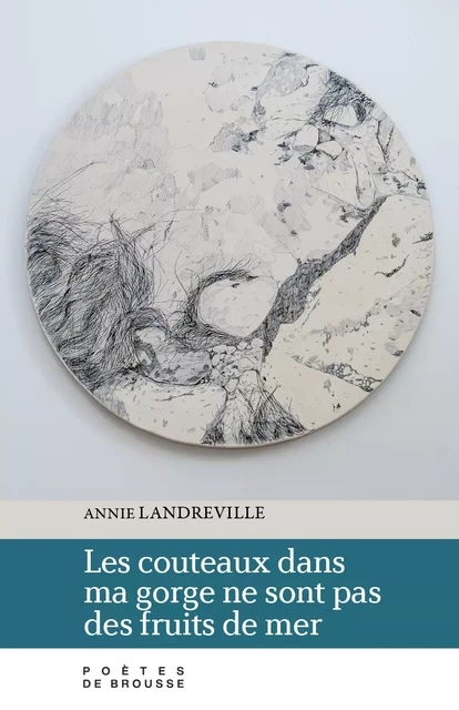 Les couteaux dans ma gorge  ne sont pas des fruits de mer - Annie Landreville - Poètes de brousse