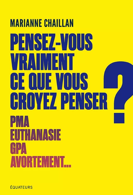 Pensez-vous vraiment ce que vous croyez penser ? - Marianne Chaillan - Éditions des Équateurs