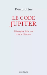 Le code Jupiter. Philosophie de la ruse et de la démesure