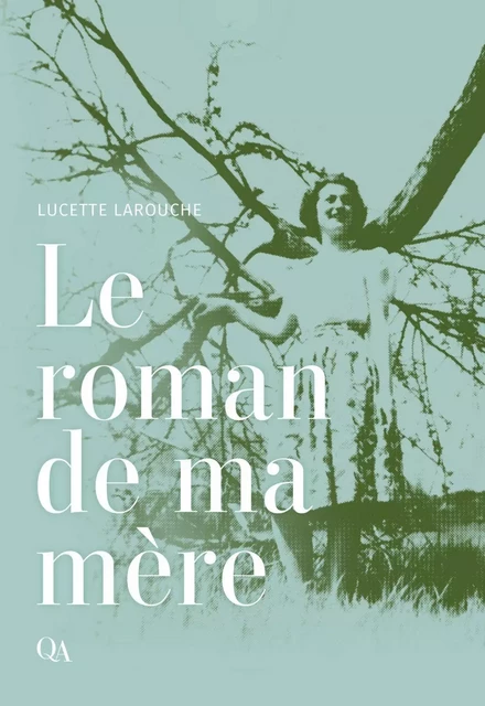 Le roman de ma mère - Lucette Larouche - Québec Amérique