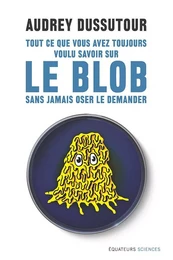 Tout ce que vous avez toujours voulu savoir sur le blob sans jamais oser le demander