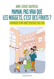 Maman, pas vrai que les nuggets c'est des fruits ? Chronique d'une année 100% bio