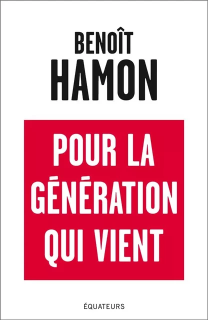 Pour la génération qui vient - Benoît Hamon - Éditions des Équateurs