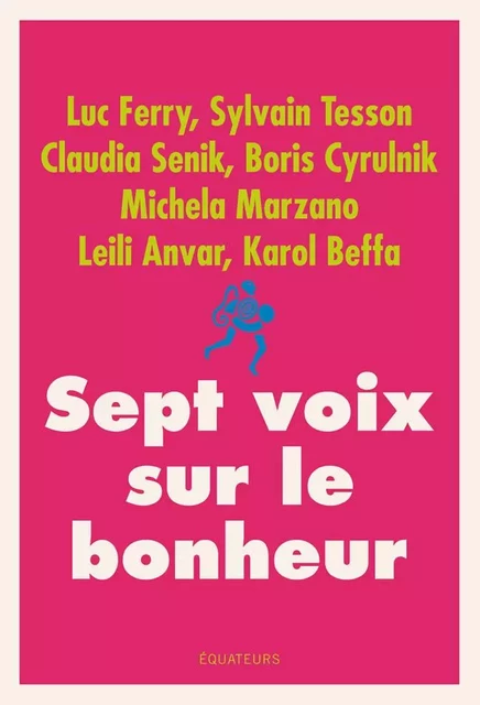 Sept voix sur le bonheur - Claudia Senik, Boris Cyrulnik, Michela Marzano, Leïli Anvar, Karol Beffa, Luc Ferry, Sylvain Tesson - Humensis