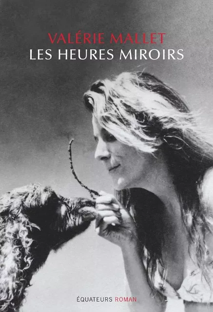 Les heures miroirs - Valérie Mallet - Éditions des Équateurs