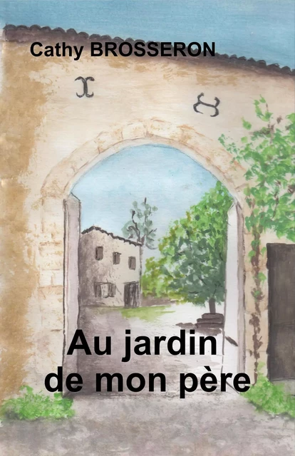 Au jardin de mon père - Cathy Brosseron - Librinova