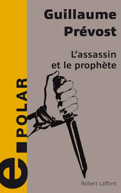 L'Assassin et le Prophète - Guillaume PRÉVOST - Groupe Robert Laffont