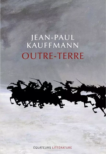 Outre-terre. Le voyage à Eylau - Jean-Paul Kauffmann - Éditions des Équateurs