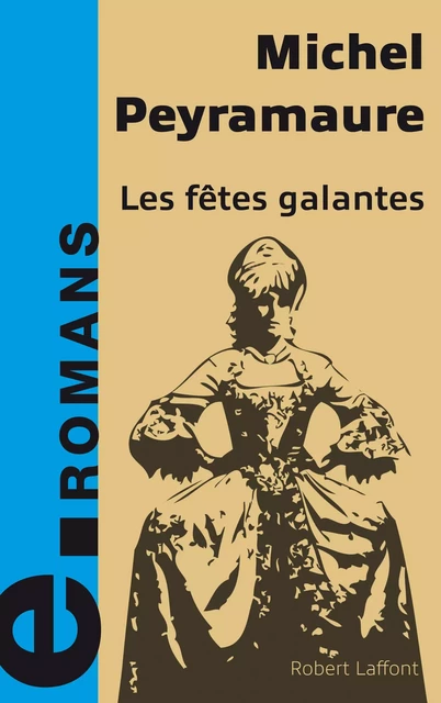 Les fêtes galantes - Michel Peyramaure - Groupe Robert Laffont