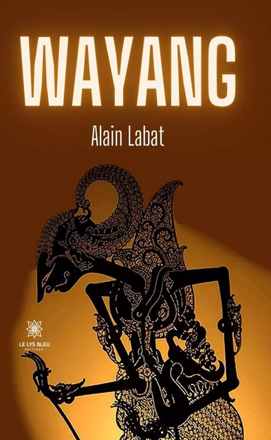 Wayang - Alain Labat - Le Lys Bleu Éditions