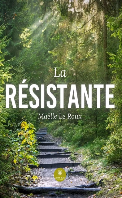 La résistante - Maëlle Le Roux - Le Lys Bleu Éditions