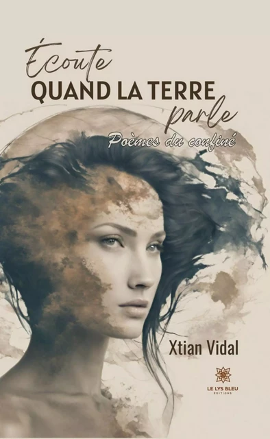 Écoute quand la terre parle - Xtian Vidal - Le Lys Bleu Éditions