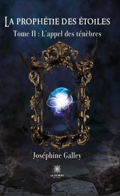 La prophétie des étoiles - Tome 2 - Joséphine Galley - Le Lys Bleu Éditions