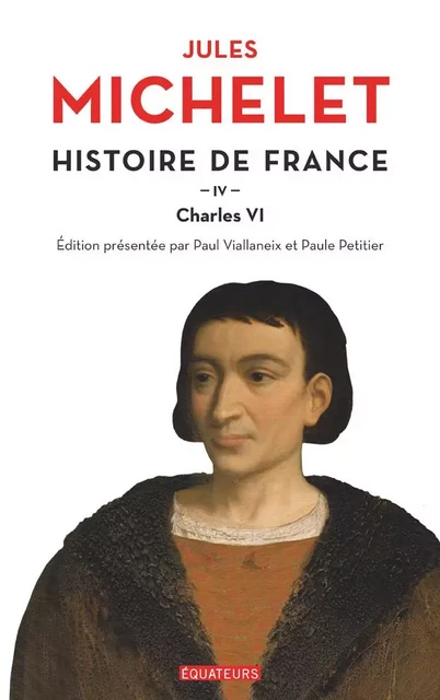 Histoire de France (Tome 4) - Charles VI - Jules Michelet - Éditions des Équateurs