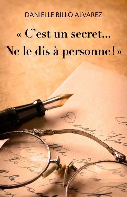 « C'est un secret...  Ne le dis  à personne ! » - Danielle Billo Alvarez - Librinova