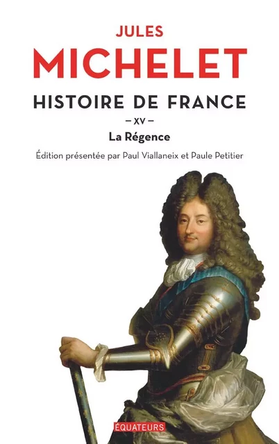 Histoire de France (Tome 15) - La Régence - Jules Michelet - Éditions des Équateurs