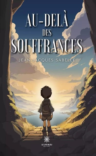 Au-delà des souffrances - Jean-Jacques Sabelle - Le Lys Bleu Éditions