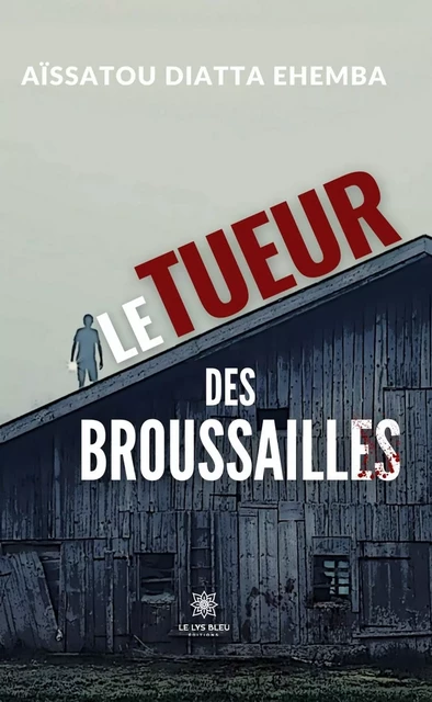 Le tueur des broussailles - Aïssatou Diatta Ehemba - Le Lys Bleu Éditions