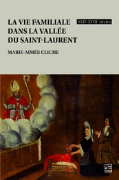 La vie familiale dans la vallée du Saint-Laurent, XVIIe-XVIIIe siècles