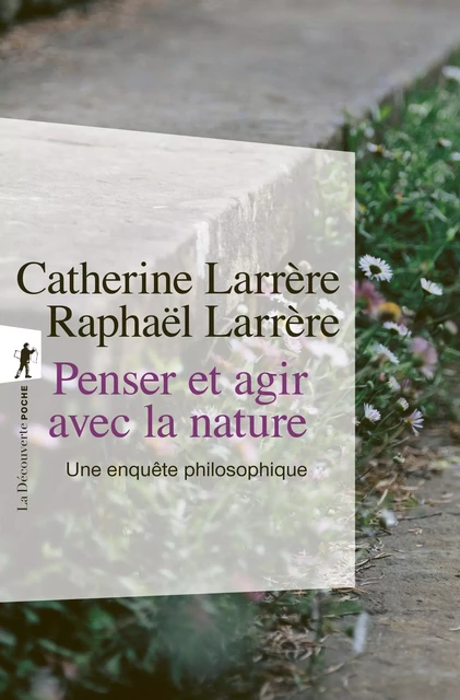 Penser et agir avec la nature - Catherine Larrère, Raphaël Larrère - La Découverte