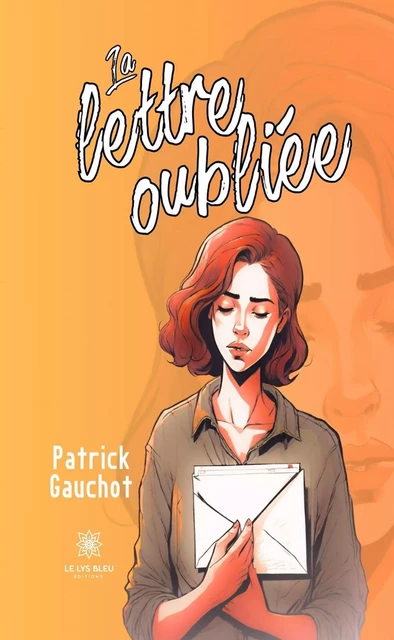 La lettre oubliée - Patrick Gauchot - Le Lys Bleu Éditions