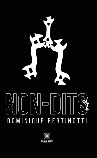 Les non-dits - Dominique Bertinotti - Le Lys Bleu Éditions