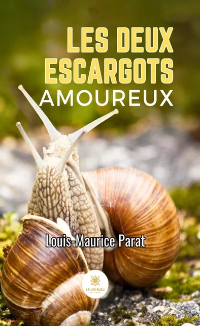 Les deux escargots amoureux - Louis-Maurice Parat - Le Lys Bleu Éditions