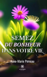 Semez du bonheur dans votre vie