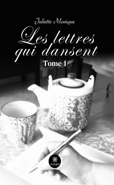 Les lettres qui dansent - Tome 1 - Juliette Monique - Le Lys Bleu Éditions