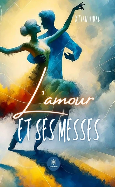 L’amour et ses messes - Xtian Vidal - Le Lys Bleu Éditions