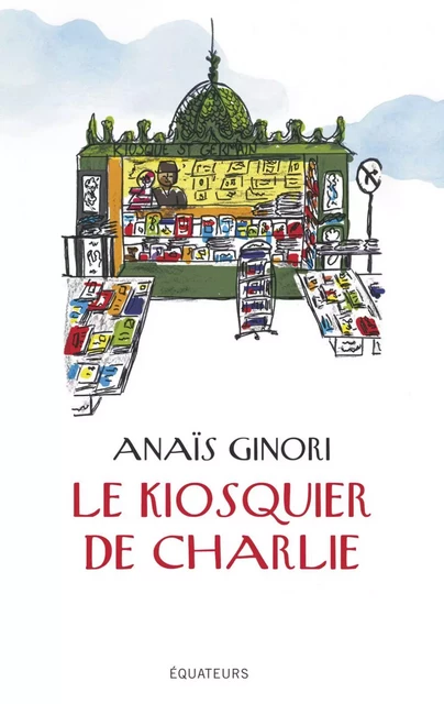 Le kiosquier de Charlie - Anais Ginori - Éditions des Équateurs