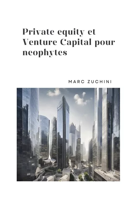 Private Equity et Venture Capital pour neophytes - Marc Zuchini - Bookelis