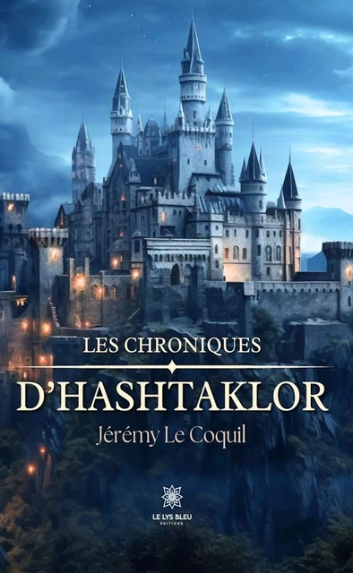 Les chroniques d’Hashtaklor - Jérémy Le Coquil - Le Lys Bleu Éditions