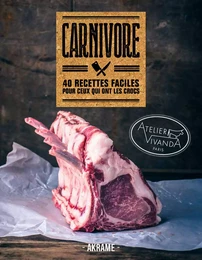 Carnivore - 40 recettes faciles pour ceux qui ont les crocs