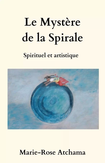 Le Mystère de la spirale - Marie-Rose Atchama - Librinova