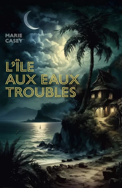 L'Île aux eaux troubles - Casey Marie - Librinova