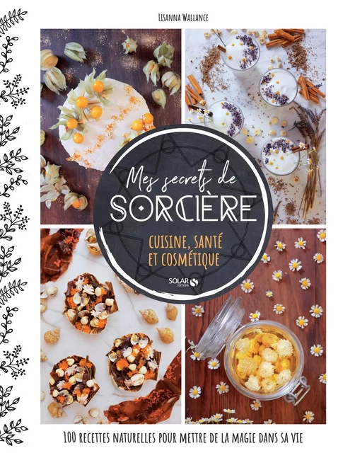 Mes secrets de sorcière - cuisine, santé et cosmétique - Lisanna WALLANCE - edi8