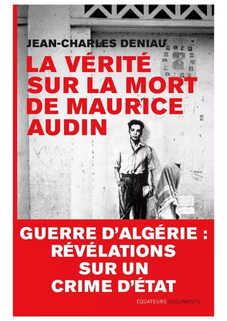 La vérité sur la mort de Maurice Audin - Jean-Charles Deniau - Éditions des Équateurs