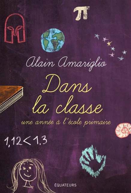 Dans la classe. Une année à l'école primaire - Alain Amariglio - Éditions des Équateurs