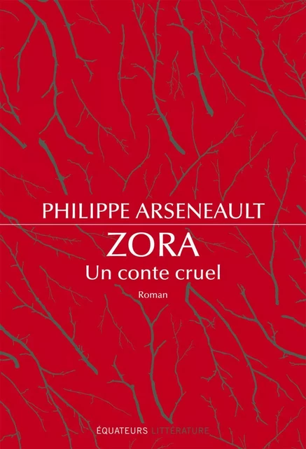 ZORA un conte cruel - Philippe Arseneault - Éditions des Équateurs