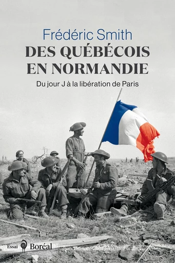 Des Québécois en Normandie - Frédéric Smith - Editions du Boréal