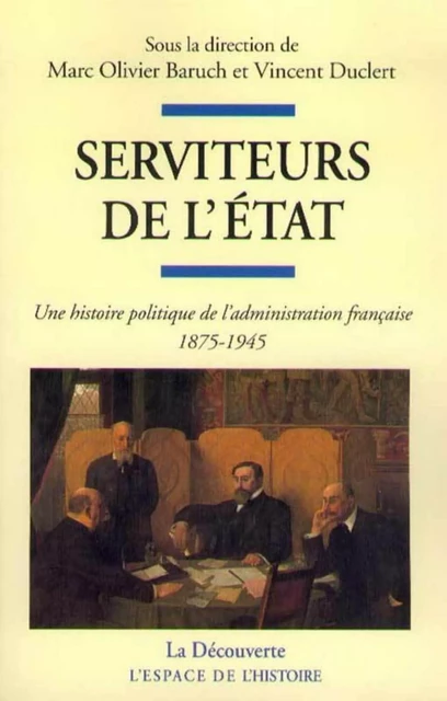 Serviteurs de l'État - Marc Olivier Baruch, Vincent Duclert - La Découverte